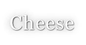 Cheese